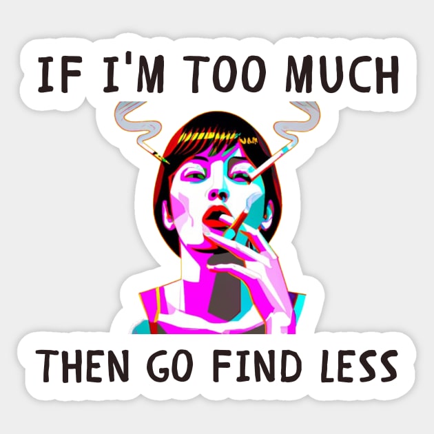 If i'm too much then go find less funny feminism Sticker by IOANNISSKEVAS